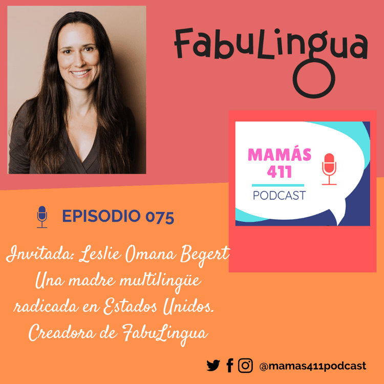 Interview in Spanish with FabuLingua's co-founder Leslie Omaña Begert with Mamas411podcast hosts Maritere from @latinaboomermom and Erica from @mamasporelmundo (podcast)